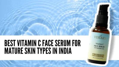 Best Vitamin C Face Serum for Mature Skin Types in India - Veraku